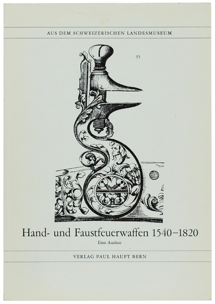HAND- UND FAUSTFEUERWAFFEN 1540-1820. Eine Auslese. Mit 22 Bildtafeln.
