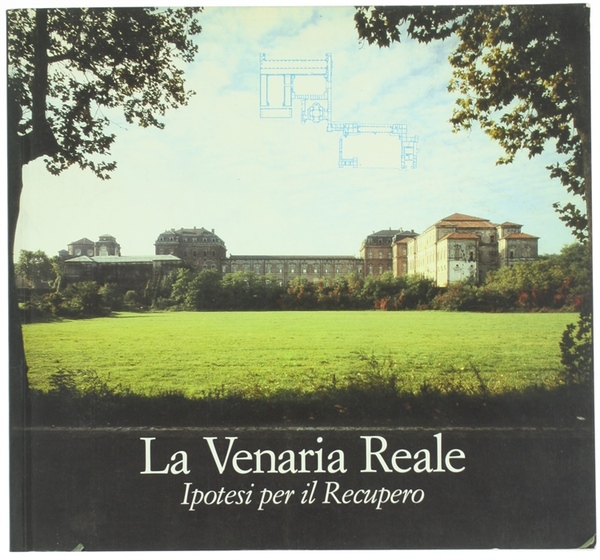 LA VENARIA REALE. Ipotesi per il recupero.