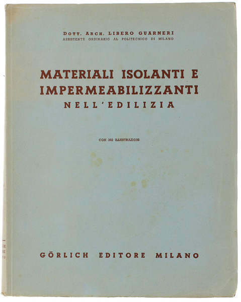 MATERIALI ISOLANTI E IMPERMEABILIZZANTI NELL'EDILIZIA. Con 302 illustrazioni.