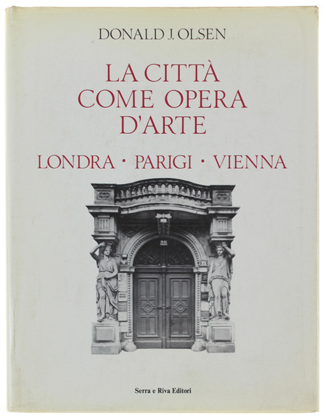 LA CITTA' COME OPERA D'ARTE. LONDRA - PARIGI - VIENNA.