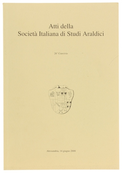 ATTI DELLA SOCIETA' ITALIANA DI STUDI ARALDICI. 26° Convivio. Alessandria …