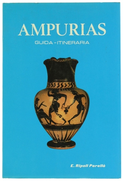 AMPURIAS. Descrizione delle rovine e Museo monografico. Guida itineraria.