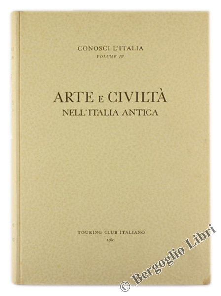 ARTE E CIVILTA' NELL'ITALIA ANTICA. Conosci l'Italia, volume IV.