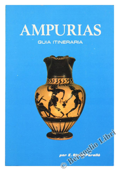 AMPURIAS. Descripcion de las ruinas y museo monografico.