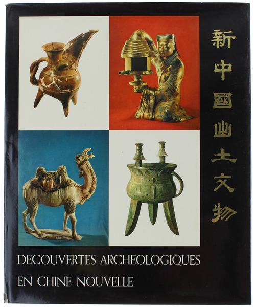 DECOUVERTES ARCHEOLOGIQUES EN CHINE NOUVELLE - HISTORICAL RELICS UNEARTHED IN …