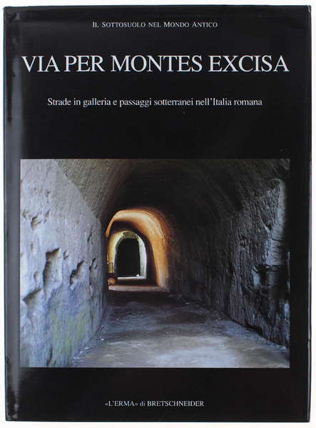 VIA PER MONTES EXCISA. Strade in galleria e passaggi sotterranei …