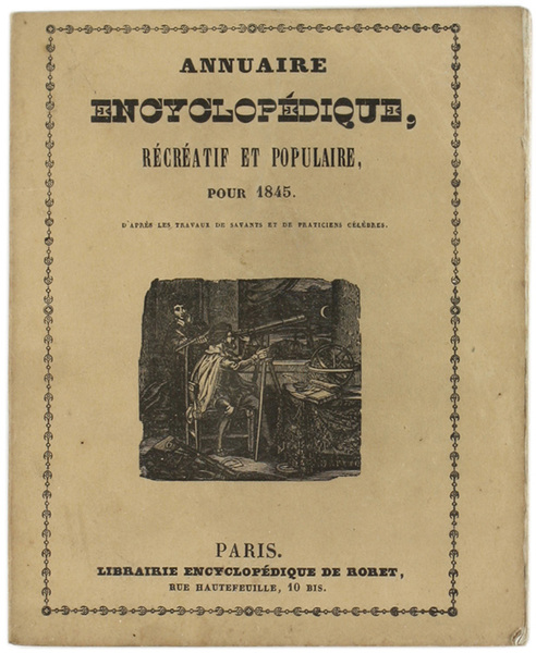 ANNUAIRE ENCYCLOPÉDIQUE RÉCRÉATIF ET POPULAIRE pour 1845, d'après le travaux …