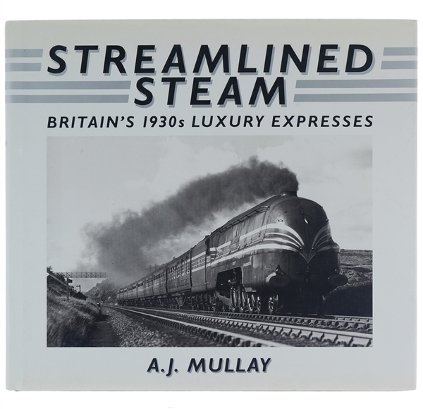 STREAMLINED STEAM. Britain's 1930s Luxury Expresses.