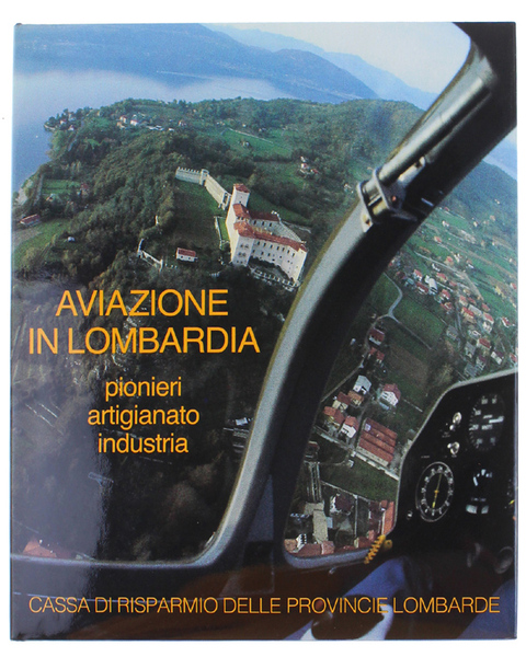 AVIAZIONE IN LOMBARDIA. Pionieri - artigianato - industria. [come nuovo]
