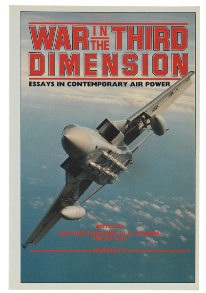 WAR IN THE THIRD DIMENSION. Essays in Contemporary Air Power.