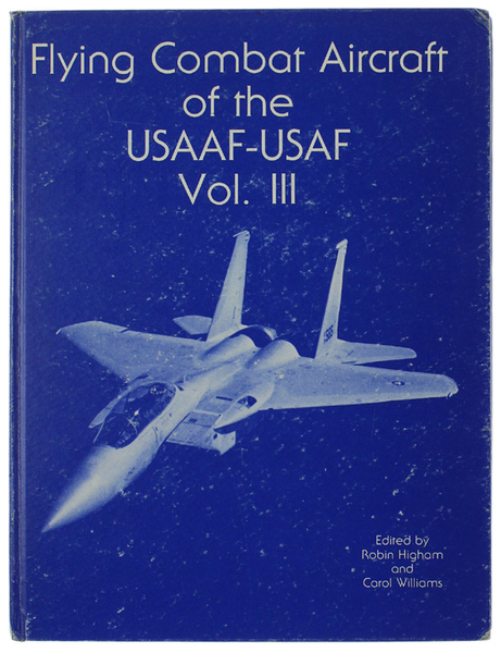 FLYING COMBAT AIRCRAFT OF THE USAAF-USAF. Vol.III.