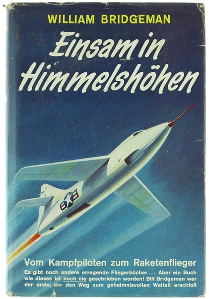 EINSAM IN HIMMELSHOHEN. Von Kampfpiloten zum Raketenflieger. Die geschichte der …