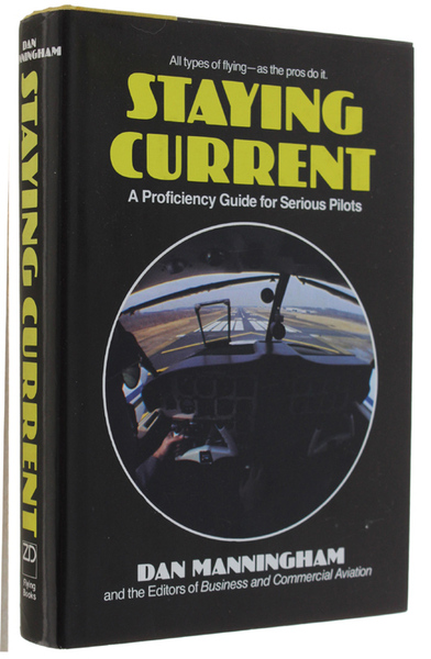 STAYING CURRENT. A Proficiency Guide for Serious Pilots.