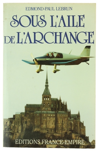 SOUS L'AILE DE L'ARCHANGE - Dix mille heures de vol …