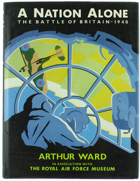 A NATION ALONE. The Battle of Britain - 1940.