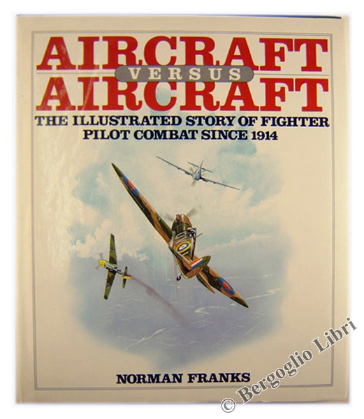 AIRCRAFT VERSUS AIRCRAFT- The Illustrated Story of Fighter Pilot Combat …