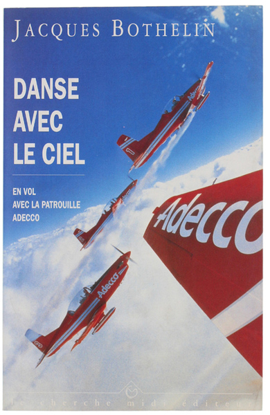 DANSE AVEC LE CIEL. En vol avec la Patrouille Adecco.