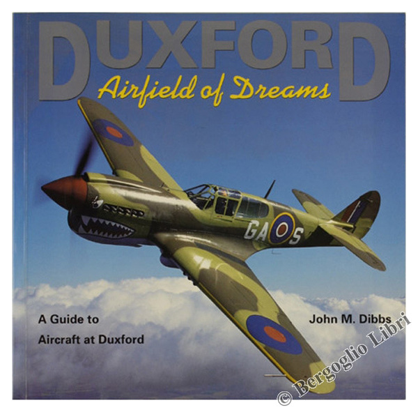 DUXFORD AIRFIELD OF DREAMS. A Guide to Aircraft at Duxford.