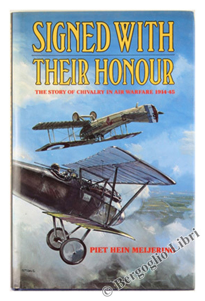 SIGNED WITH THEIR HONOUR. The Story of Chivalry in Air …