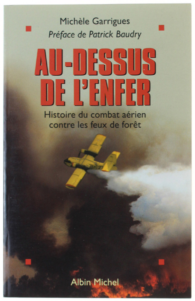 AU-DESSUS DE L'ENFER. Histoire du combat aérien contre les feux …