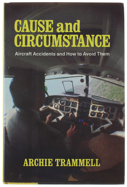 CAUSE AND CIRCUMSTANCE. Aircraft Accidents and How to Avoid Them.