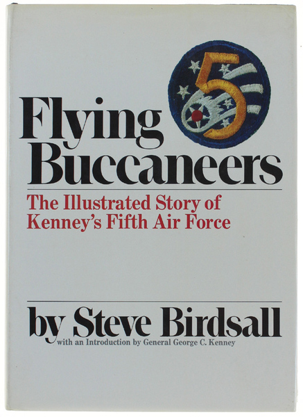 FLYING BUCCANEERS. The Illustrated Story of Kenney's Fifth Air Force.
