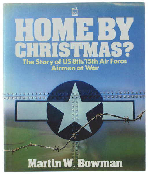 HOME BY CHRISTMAS? The Story fo US 8th/15th Air Force. …