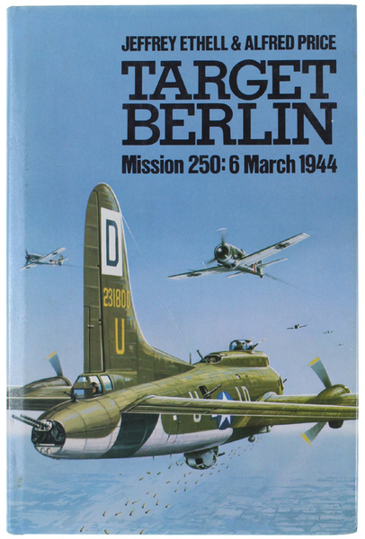 TARGET BERLIN. Mission 250: 6 March 1944.