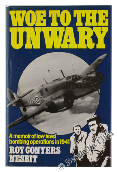 WOE TO THE UNWARY. A Memoir of Low level Bombing …