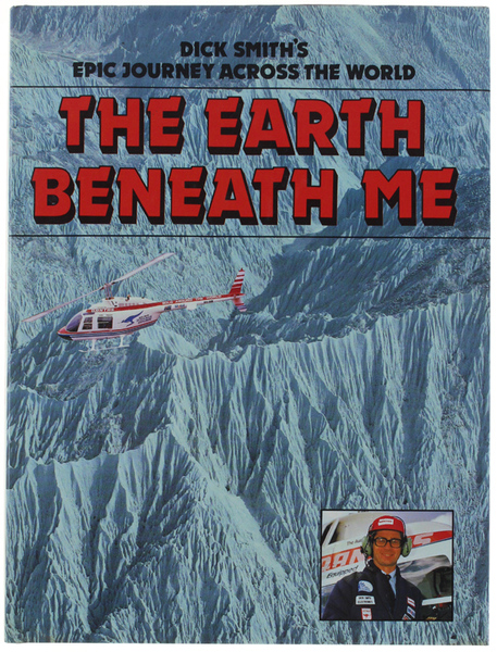THE EARTH BENEATH ME. Dick Smith's Epic Journey Across the …