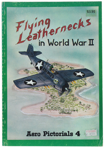FLYING LEATHERNECKS IN WORLD WAR II. Aero Pictorials 4.