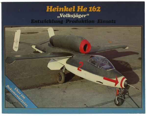 HEINKEL HE 162 "VOLKSJAGER" Enwicklung - Produktion - Einsatz.