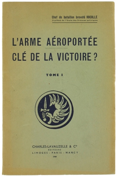 L'ARME AEROPORTEE CLE' DE LA VICTOIRE? Tome I.