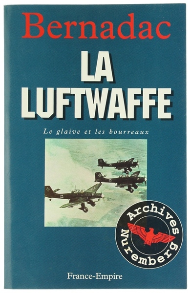 LA LUFTWAFFE. Le glaive et les bourreaux.