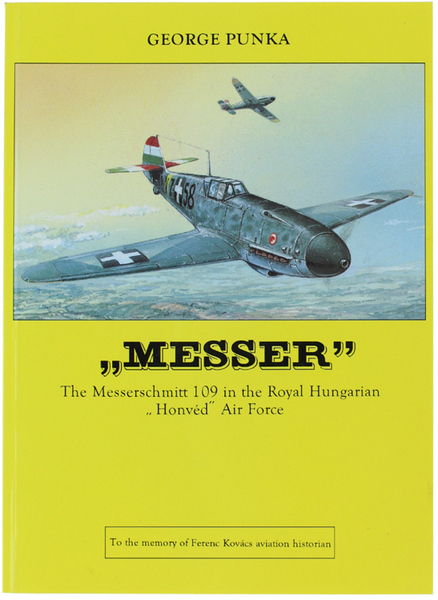 MESSER" THE MESSERSCHMITT 109 IN THE ROYAL HUNGARIAN "HONVED" AIR …