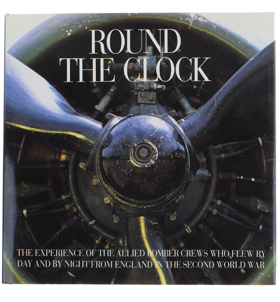 ROUND THE CLOCK. The Experience of the Allied Bomber Crews …