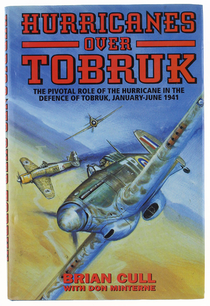 HURRICANES OVER TOBRUK. [signed by the author] The Pivotal Role …