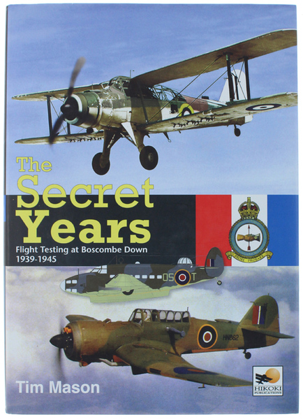 THE SECRET YEARS. Flight Testing at Boscombe Down 1939-1945