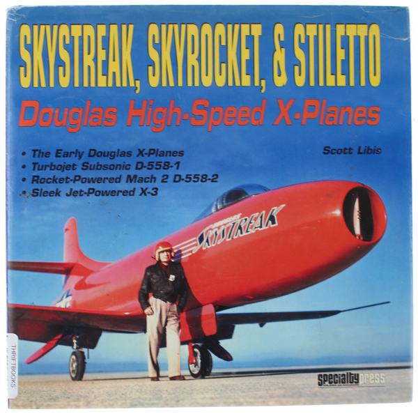 SKYSTREAK, SKYROCKET, & STILETTO: Douglas High-Speed X-Planes.