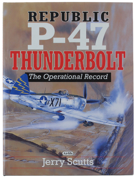REPUBLIC P-47 THUNDERBOLT: The Operational Record