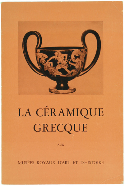 LA CÉRAMIQUE GRECQUE aux Musées Royaux d'Art et d'Histoire. Guide …