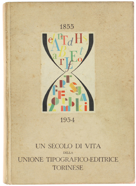 UN SECOLO DI VITA DELLA UNIONE TIPOGRAFICO-EDITRICE TORINESE. 1855 1954.