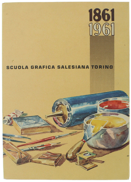 LA PRIMA SCUOLA GRAFICA SALESIANA. 1861 - 1961.