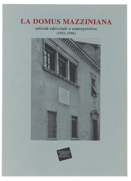 LA DOMUS MAZZINIANA. Attività editoriale e convegnistica (1952-1996).