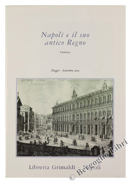 NAPOLI E IL SUO ANTICO REGNO. Storia, arte, scienze, letteratura, …