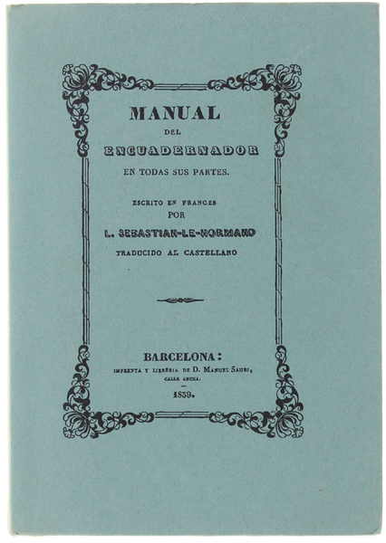 MANUAL DEL ENCUADERNADOR EN TODAS SUS PARTES. Obra indispensable a …