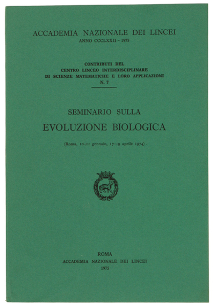 SEMINARIO SULLA EVOLUZIONE BIOLOGICA. Roma, 10-11 gennaio, 17-19 aprile 1974.