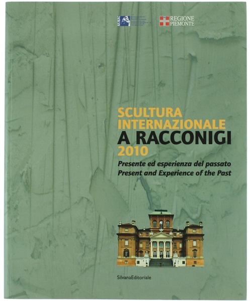 SCULTURA INTERNAZIONALE A RACCONIGI 2010. Presente ed esperienza del passato …