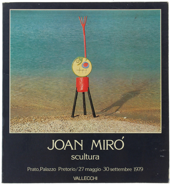 JOAN MIRO' - SCULTURA. Omaggio alla Catalogna. Prato, Palazzo Pretorio, …