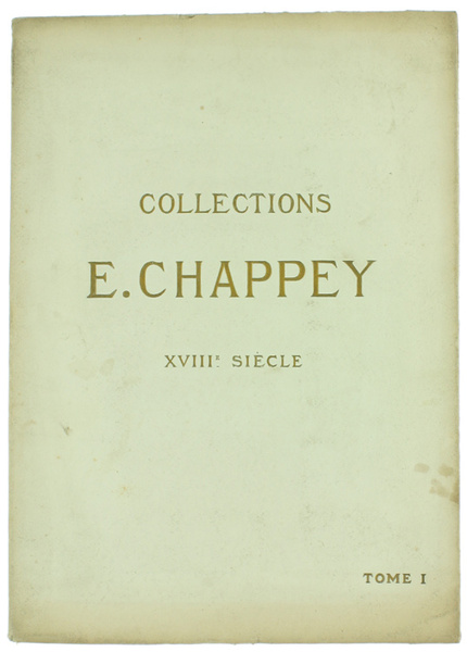 COLLECTIONS E.CHAPPEY. XVIIIe siècle. TOME Premier. CATALOGUE DES OBJETS D'ART …